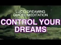 Lucid Dreaming Guided meditation - Control Your Dream Experience