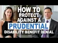 How To Protect Against a Prudential Disability Benefit Denial