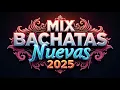 Download Lagu MIX BACHATAS NUEVAS 2025 disfrútala