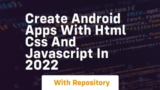 Create android apps with html css and javascript in 2022