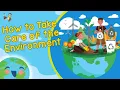 How to Take Care of the Environment - Save Environment Learning s For Kids