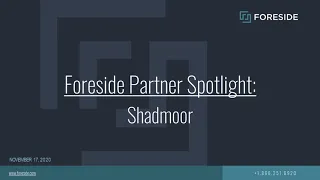 FORESIDE PARTNER SPOTLIGHT SHADMOOR
