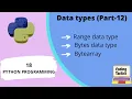 Data Types in Python Range Bytes Bytearray Part-12 Python Programming Lecture-18