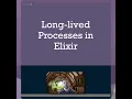 Long-lived Processes in Elixir