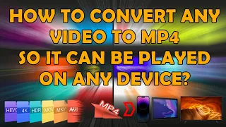 how to convert any video to mp4 so that it can be played on any modern device phone tablet or tv