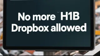 BIG NEWS - NO MORE H1B Dropbox allowed