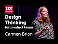 The value of Design Thinking for product teams - Carmen Brion at UX Brighton 2019