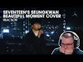 Download Lagu [SEVENTEEN] Seungkwan - Beautiful Moment (by K.will) Cover - REACTION!