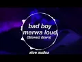 Bad boy// marwa loud (slowed down)