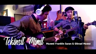 Download Tekinsit mimit |Maxwel Franklin Saran acoustic version \u0026 Gibrael Mawat @music MP3