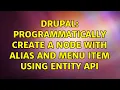 Drupal Programmatically create a node with alias and menu item using Entity API 3 Solutions