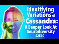 Identifying Variations Of Cassandra A Deeper Look At Neurodiversity S2E40