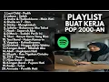 Download Lagu LAGU AKUSTIK BUAT KERJA POP 2000-AN INDONESIA HITS NOSTALGIA |Playlist Full Album Kenangan masa SMA