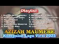 Download Lagu KUMPULAN LAGU AZIZAH MAUMERE || LAGU TERMAHAL 2025