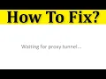 How To Fix Google Chrome Waiting For Proxy Tunnel Error In Windows 7