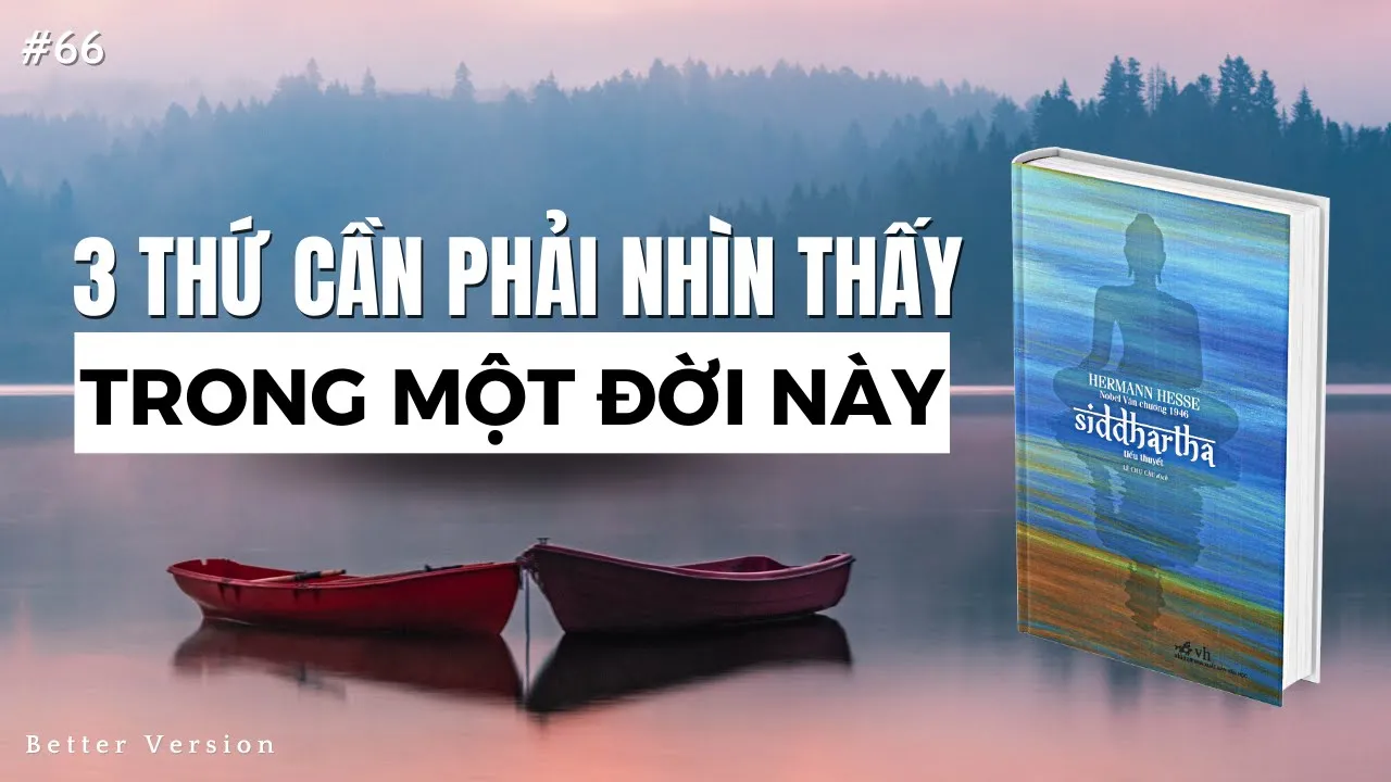 Outline Video Ba thứ cần phải nhìn thấy trong một đời này | Sách Siddhartha | Better Version