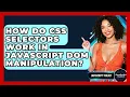 How Do CSS Selectors Work In JavaScript DOM Manipulation - JavaScript Toolkit
