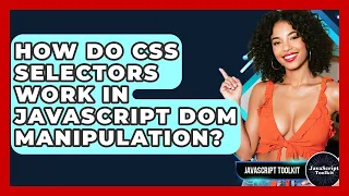How Do CSS Selectors Work In JavaScript DOM Manipulation - JavaScript Toolkit