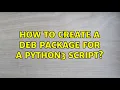 Ubuntu How to create a deb package for a python3 script