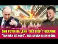 Download Lagu Chiến sự Ukraine: Ông Putin ra lệnh “kết liễu”? Ukraine “tan đàn xẻ nghé”, Nga chuẩn bị ăn mừng