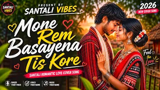 mone rem basayena tis kore new santali romantic cover song 2026 santali vibes santalisong