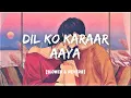 Lagu Dil Ko Karar Aaya [Slowed + Reverb] - Neha Kakkar \u0026 YasserDesai I LateNight Vibes