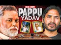 The Pappu Yadav Files ...|  SMS Documentaries