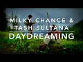 Milky Chance & Tash Sultana - Daydreaming (Lyrics)