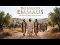 The Road to Emmaus He Was There All Along