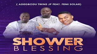 shower your blessing official video adegbodu twins ft femi solar