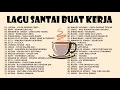 Lagu Enak Didengar Saat Santai \u0026 Kerja - Lagu Pop Hits Indonesia