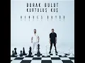 Herkes Duydu - Burak Bulut & Kurtuluş Kuş