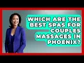 Which Are The Best Spas For Couples Massages In Phoenix - Everything About Phoenix