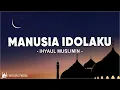 Download Lagu Manusia IdolaKu - Ihyaul Muslimin (Lirik Sholawat)