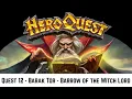 Download Lagu HeroQuest Board Game Quest Twelve - Barak Tor - Barrow of the Witch Lord