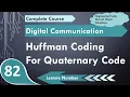 Huffman Coding with Quaternary Codes Basics Algorithm Procedure Example Explained