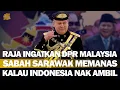 Lagu DPR TETANGGA MEMAMAS! RAJA MALAYSIA INGATKAN BERHATI-HATI JANGAN SAMPAI LEPAS DARI KITA