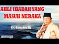 Download Lagu Ceramah KH. Zainuddin Mz - Ahli ibadah tapi masuk neraka
