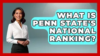 What Is Penn State s National Ranking - The College Explorer