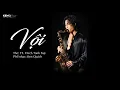 Download Lagu VỘI - Ken Quach | Nhạc Chill Bolero Rumba \u0026 Saxophone | Từ thơ Thích Tánh Tuệ (Như Nhiên)