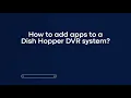 How to add apps to a Dish Hopper DVR system