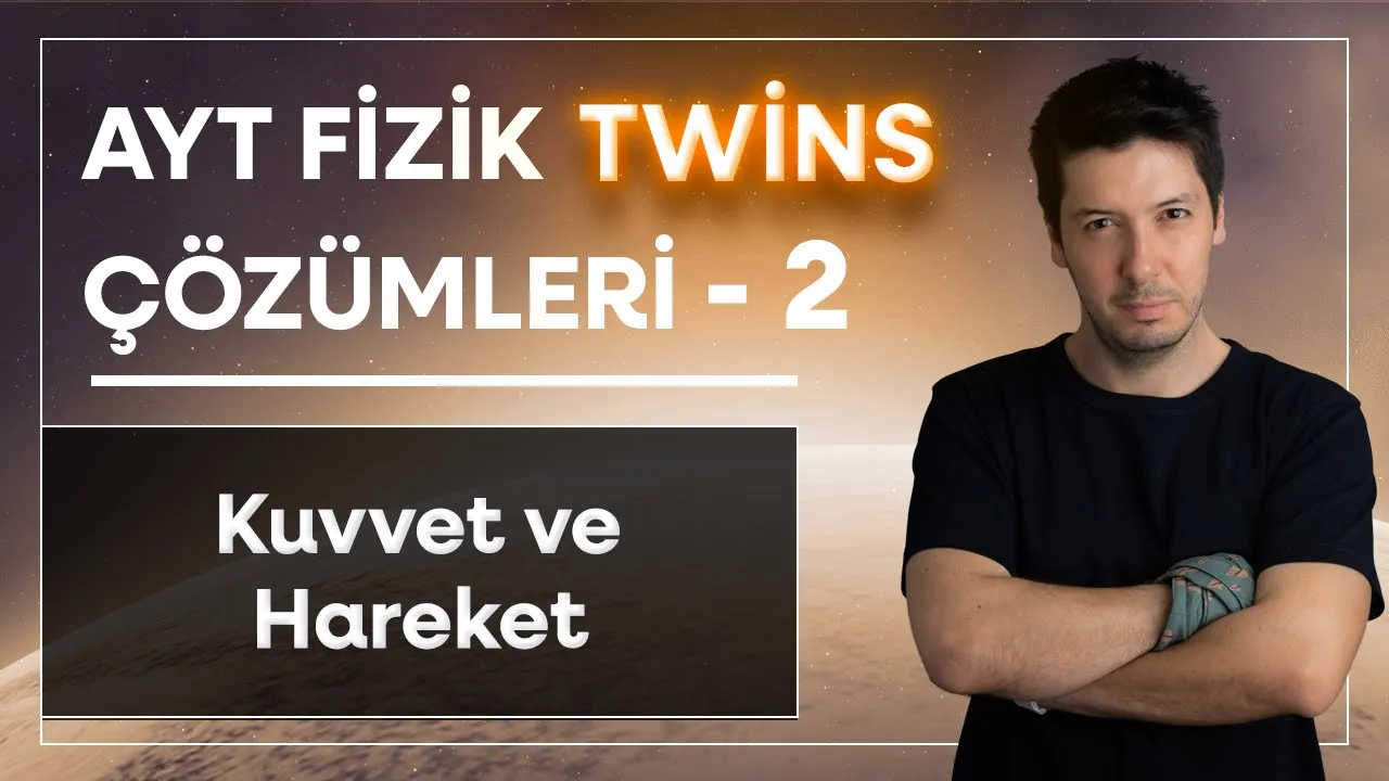 2) AYT Fizik Twins Çözümler | Kuvvet ve Hareket | İkiz Sorular ( 34 - 64. Sorular )