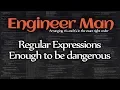 Regular Expressions - Enough to be Dangerous