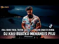 DJ KAU BUAT KU MENANGIS PILU SLOW BASS REMIX TERBARU VIRAL TIKTOK FYP 2025