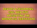 DevOps SysAdmins IIS6 Web Site presenting the wrong SSL certificate 3 Solutions