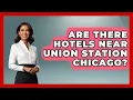 Are There Hotels Near Union Station Chicago - The Rail and Cruise Experts