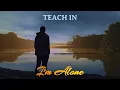 Download Lagu I'm Alone - TEACH IN