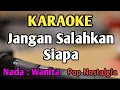 Download Lagu JANGAN SALAHKAN SIAPA - KARAOKE || NADA WANITA CEWEK || Pop Nostalgia || Meriam Bellina