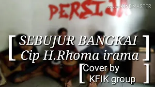ssebujur bangkai cover by kfik group cip h rhoma irama 