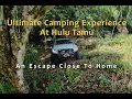 Download Lagu Ultimate Camping Experience At Hulu Tamu